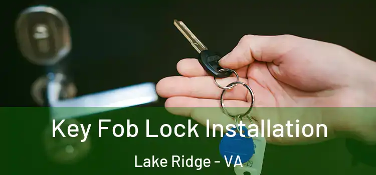 Key Fob Lock Installation Lake Ridge - VA